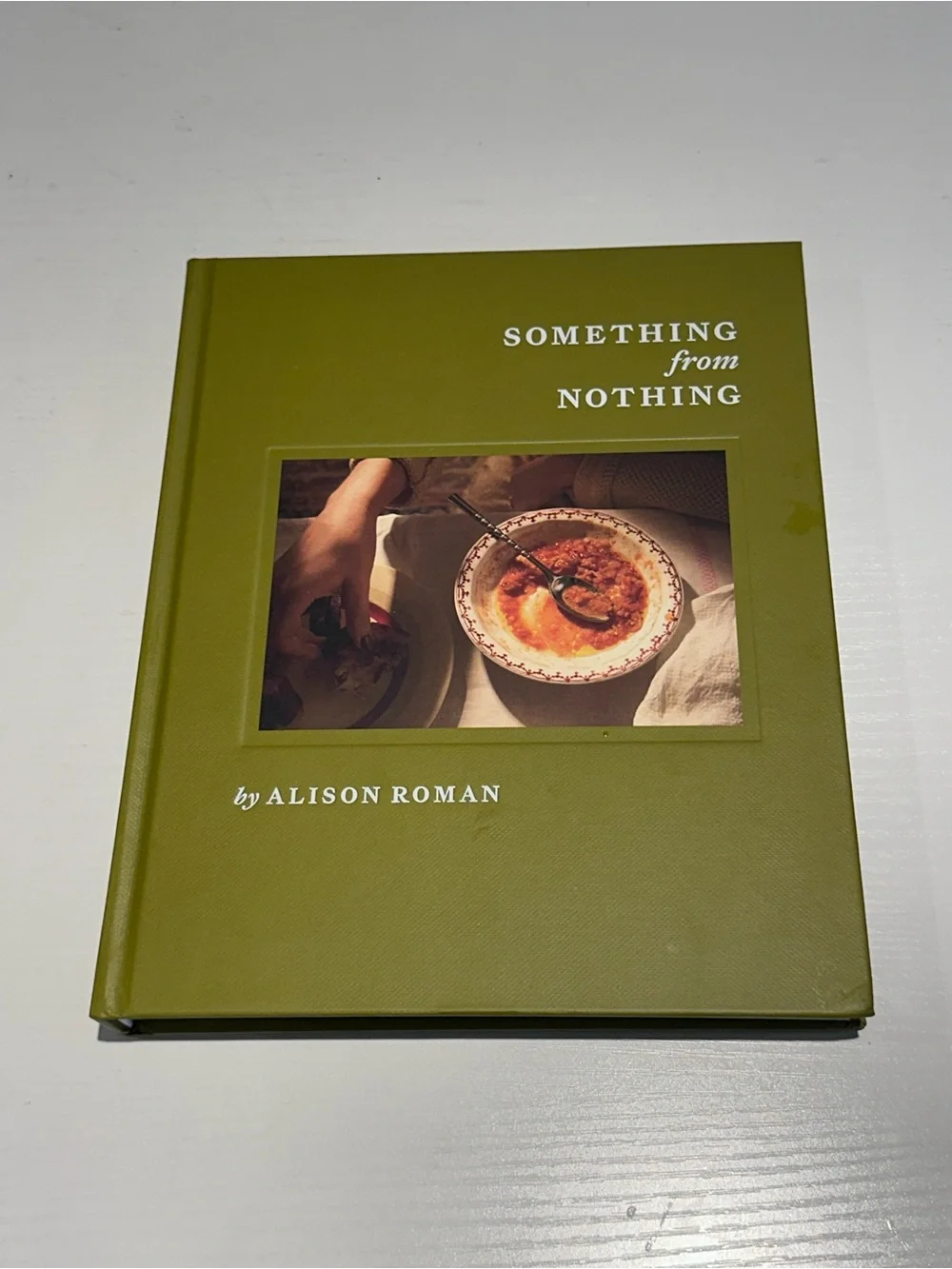 Something From Nothing by Alison Roman Hardcover Cookbook